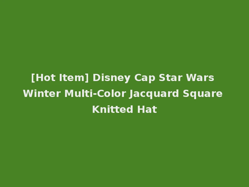 [Hot Item] Disney Cap Star Wars Winter Multi-Color Jacquard Square Knitted Hat