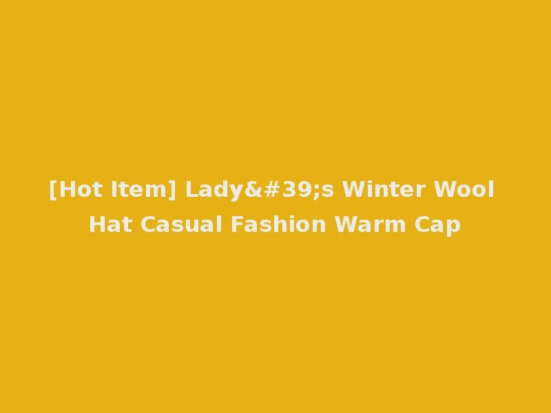 [Hot Item] Lady's Winter Wool Hat Casual Fashion Warm Cap