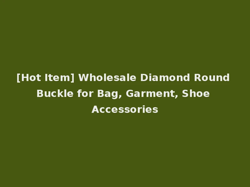 [Hot Item] Wholesale Diamond Round Buckle for Bag, Garment, Shoe Accessories