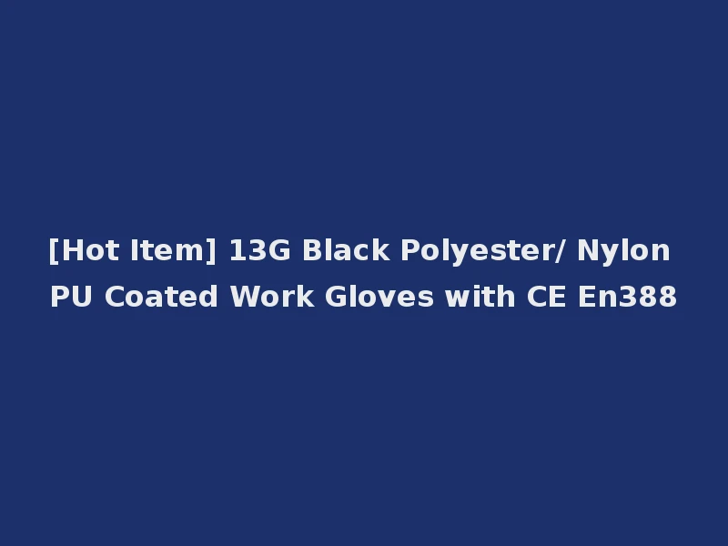 [Hot Item] 13G Black Polyester/ Nylon PU Coated Work Gloves with CE En388