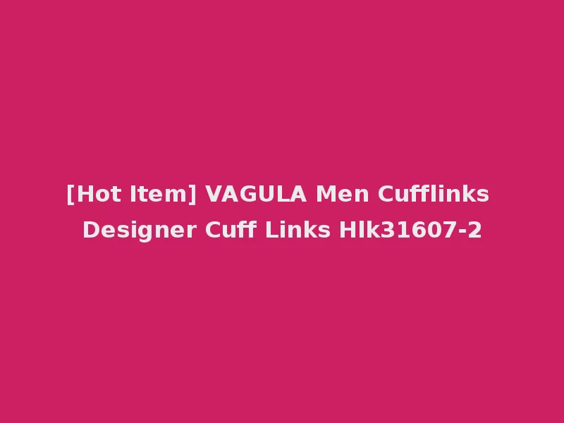 [Hot Item] VAGULA Men Cufflinks Designer Cuff Links Hlk31607-2