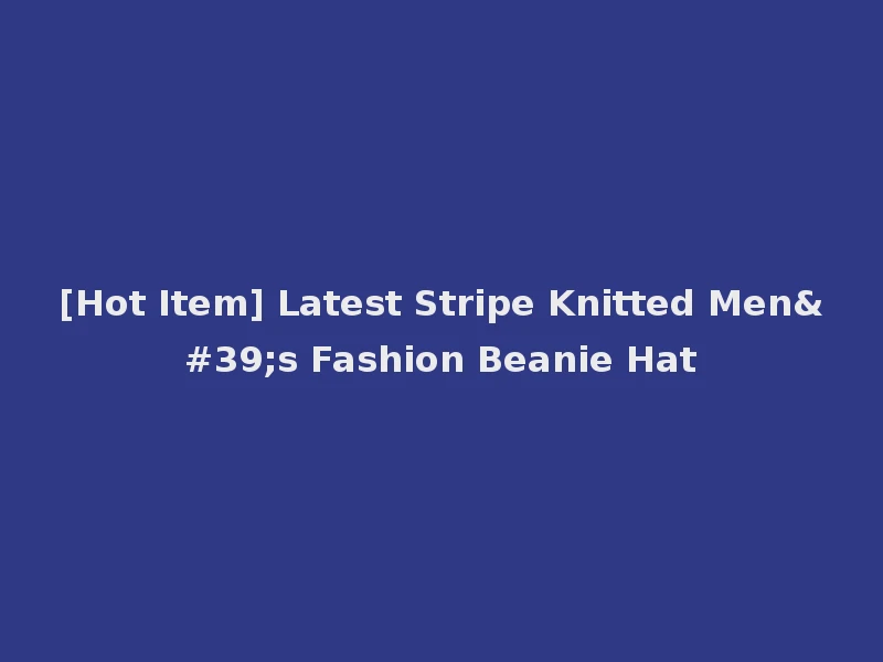 [Hot Item] Latest Stripe Knitted Men's Fashion Beanie Hat