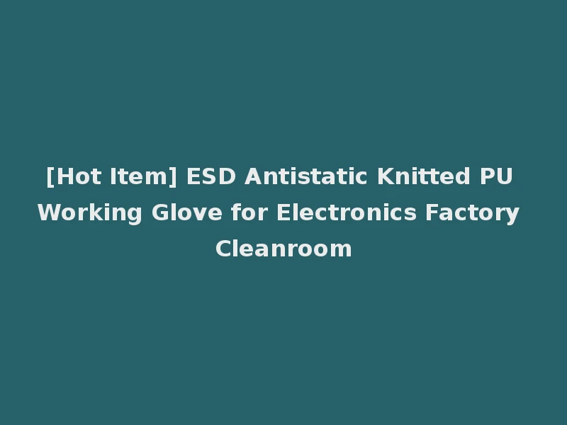 [Hot Item] ESD Antistatic Knitted PU Working Glove for Electronics Factory Cleanroom