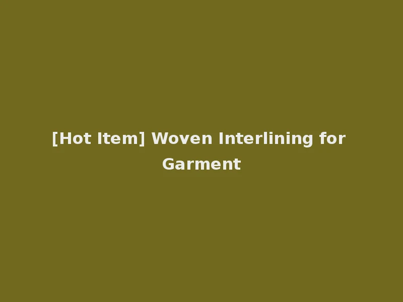 [Hot Item] Woven Interlining for Garment