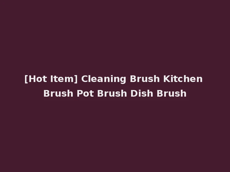 [Hot Item] Cleaning Brush Kitchen Brush Pot Brush Dish Brush