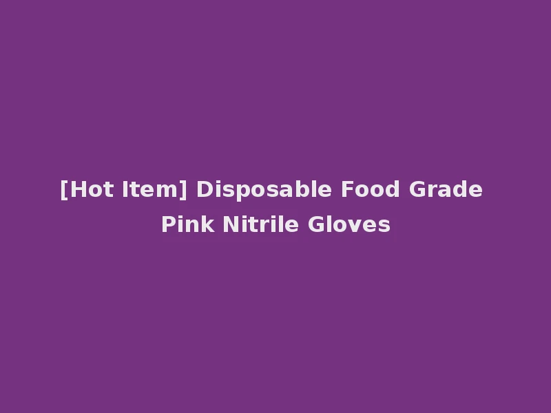 [Hot Item] Disposable Food Grade Pink Nitrile Gloves