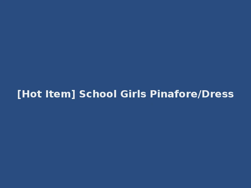 [Hot Item] School Girls Pinafore/Dress
