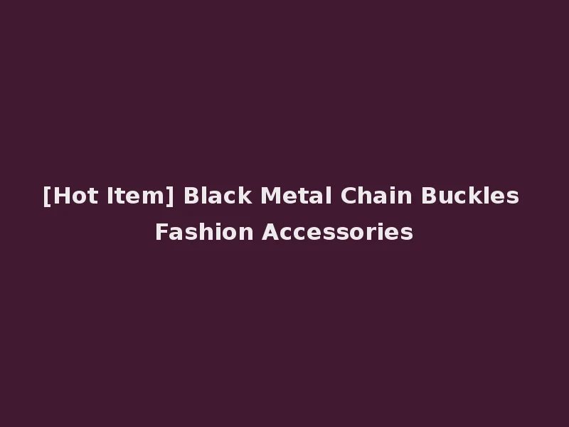 [Hot Item] Black Metal Chain Buckles Fashion Accessories