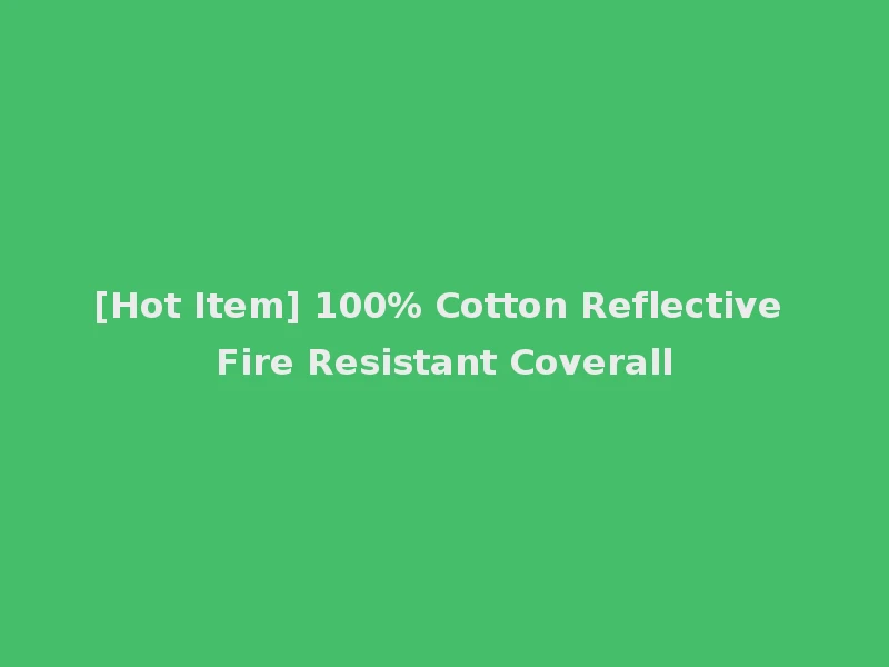 [Hot Item] 100% Cotton Reflective Fire Resistant Coverall