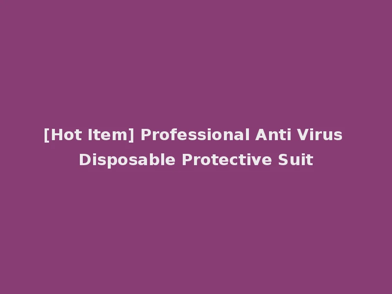 [Hot Item] Professional Anti Virus Disposable Protective Suit