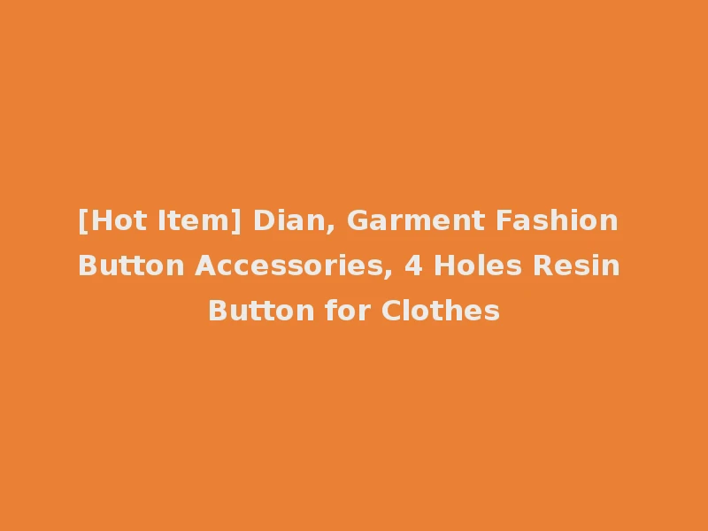 [Hot Item] Dian, Garment Fashion Button Accessories, 4 Holes Resin Button for Clothes