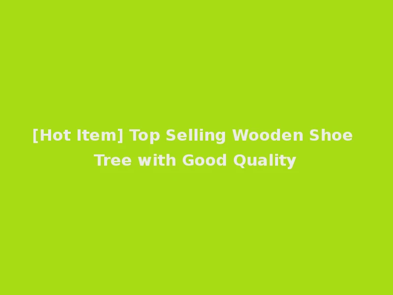 [Hot Item] Top Selling Wooden Shoe Tree with Good Quality