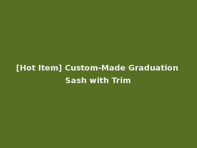 [Hot Item] Custom-Made Graduation Sash with Trim