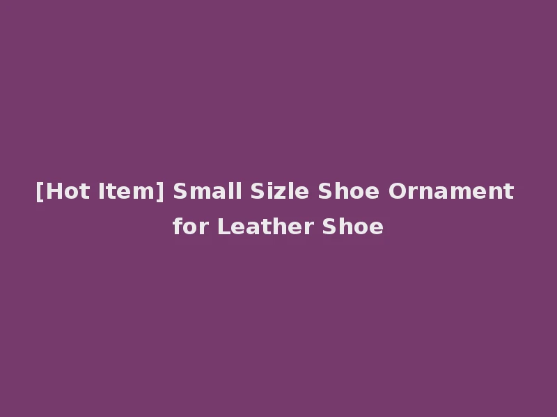 [Hot Item] Small Sizle Shoe Ornament for Leather Shoe