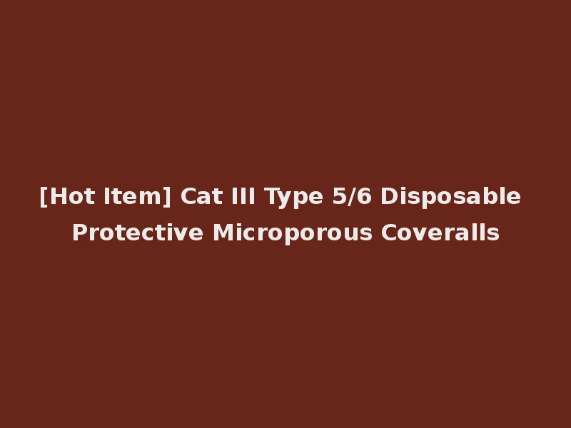 [Hot Item] Cat III Type 5/6 Disposable Protective Microporous Coveralls