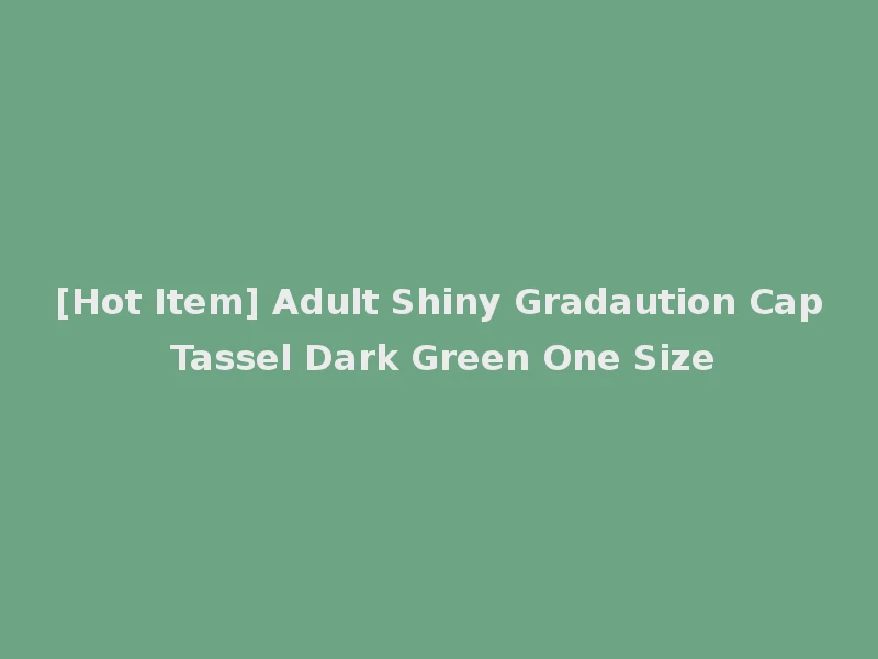 [Hot Item] Adult Shiny Gradaution Cap Tassel Dark Green One Size