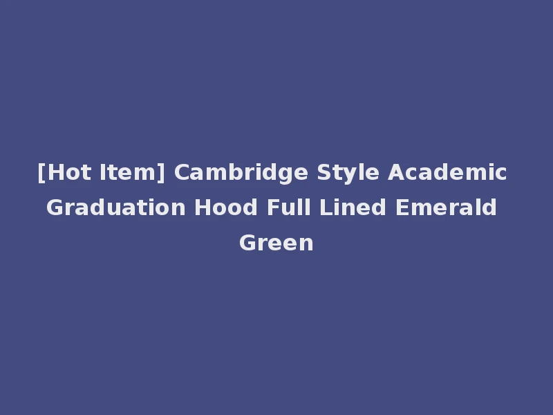 [Hot Item] Cambridge Style Academic Graduation Hood Full Lined Emerald Green