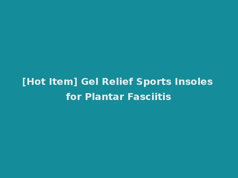 [Hot Item] Gel Relief Sports Insoles for Plantar Fasciitis