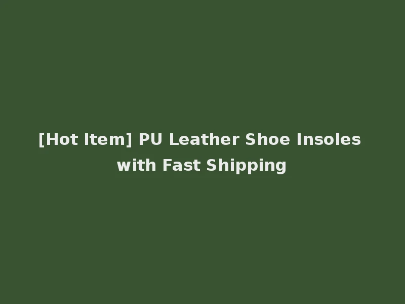 [Hot Item] PU Leather Shoe Insoles with Fast Shipping