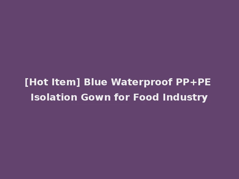 [Hot Item] Blue Waterproof PP+PE Isolation Gown for Food Industry