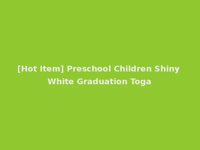 [Hot Item] Preschool Children Shiny White Graduation Toga