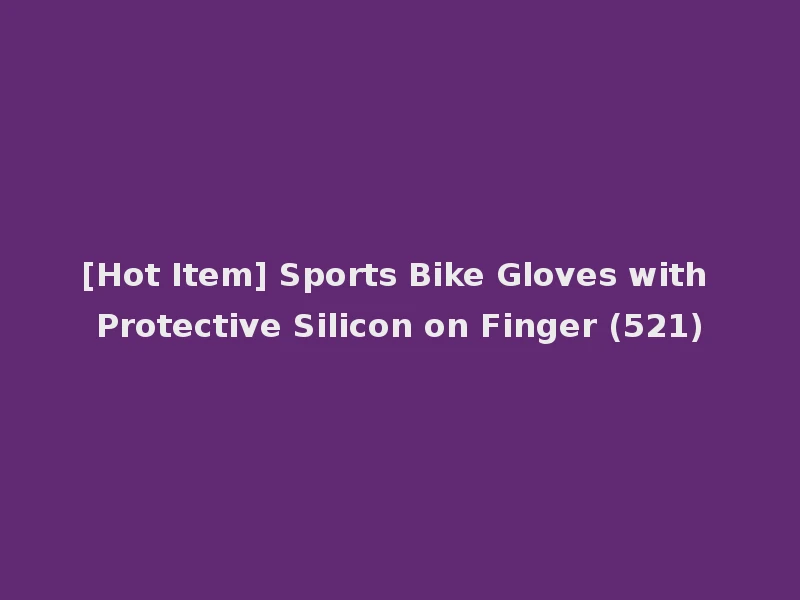 [Hot Item] Sports Bike Gloves with Protective Silicon on Finger (521)