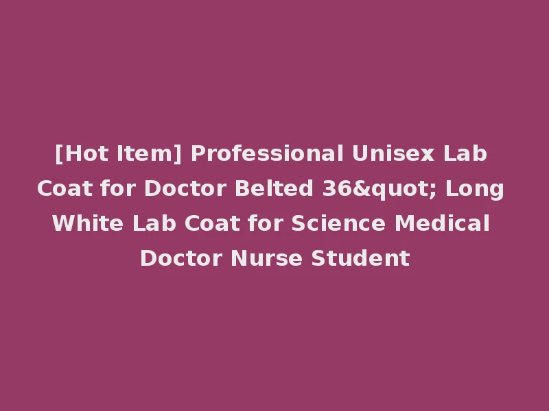 [Hot Item] Professional Unisex Lab Coat for Doctor Belted 36" Long White Lab Coat for Science Medical Doctor Nurse Student