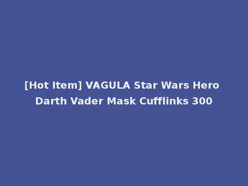 [Hot Item] VAGULA Star Wars Hero Darth Vader Mask Cufflinks 300