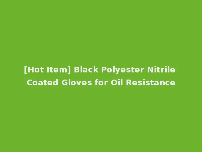 [Hot Item] Black Polyester Nitrile Coated Gloves for Oil Resistance