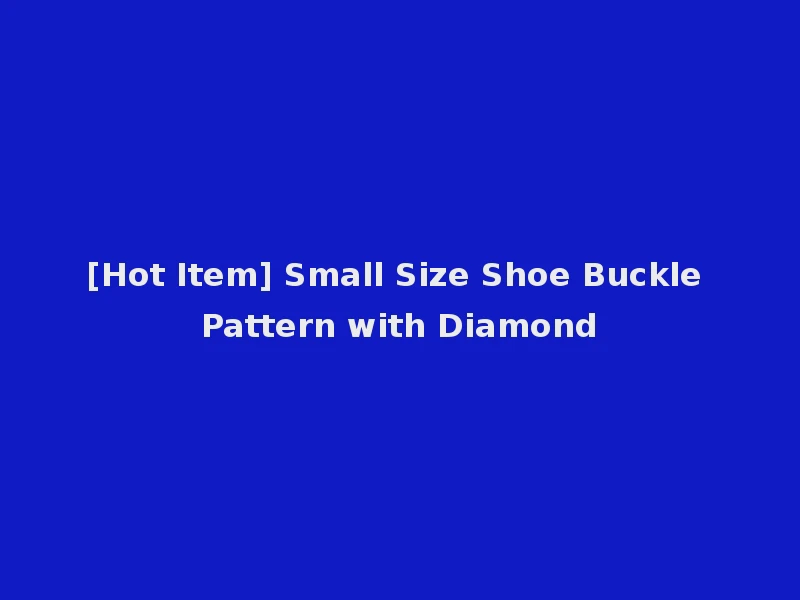 [Hot Item] Small Size Shoe Buckle Pattern with Diamond