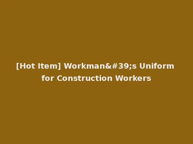 [Hot Item] Workman's Uniform for Construction Workers