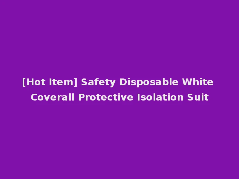 [Hot Item] Safety Disposable White Coverall Protective Isolation Suit
