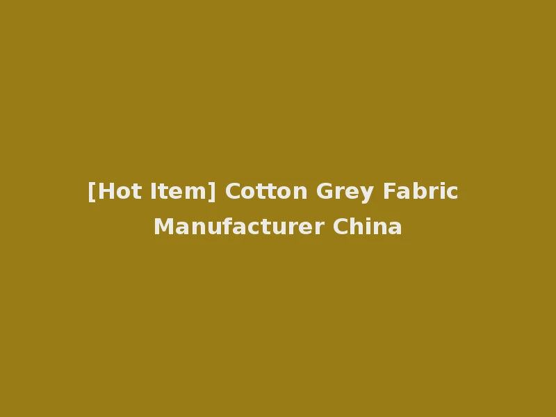 [Hot Item] Cotton Grey Fabric Manufacturer China