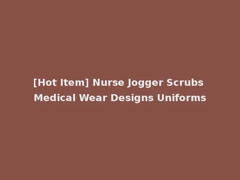 [Hot Item] Nurse Jogger Scrubs Medical Wear Designs Uniforms