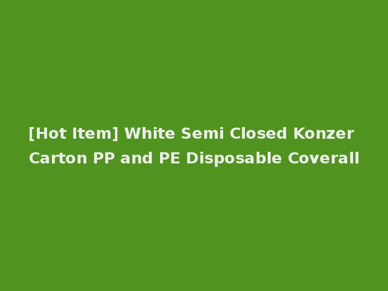 [Hot Item] White Semi Closed Konzer Carton PP and PE Disposable Coverall