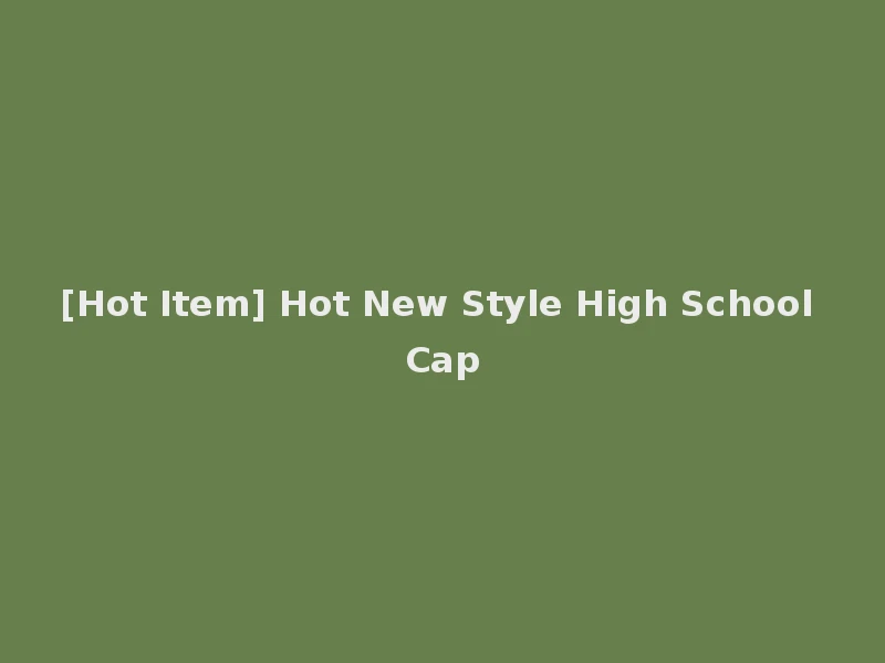 [Hot Item] Hot New Style High School Cap