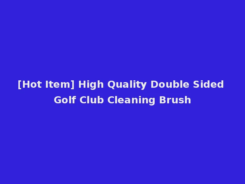 [Hot Item] High Quality Double Sided Golf Club Cleaning Brush
