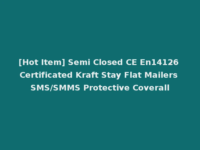 [Hot Item] Semi Closed CE En14126 Certificated Kraft Stay Flat Mailers SMS/SMMS Protective Coverall