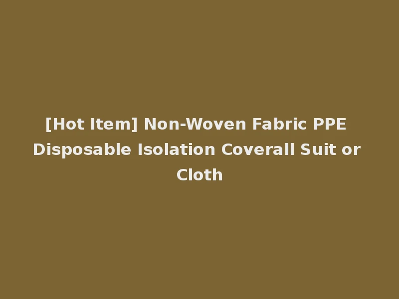 [Hot Item] Non-Woven Fabric PPE Disposable Isolation Coverall Suit or Cloth