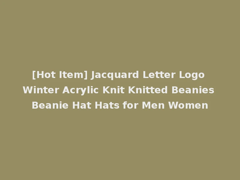[Hot Item] Jacquard Letter Logo Winter Acrylic Knit Knitted Beanies Beanie Hat Hats for Men Women