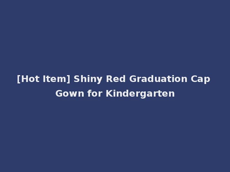 [Hot Item] Shiny Red Graduation Cap Gown for Kindergarten