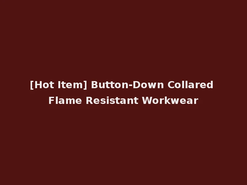 [Hot Item] Button-Down Collared Flame Resistant Workwear