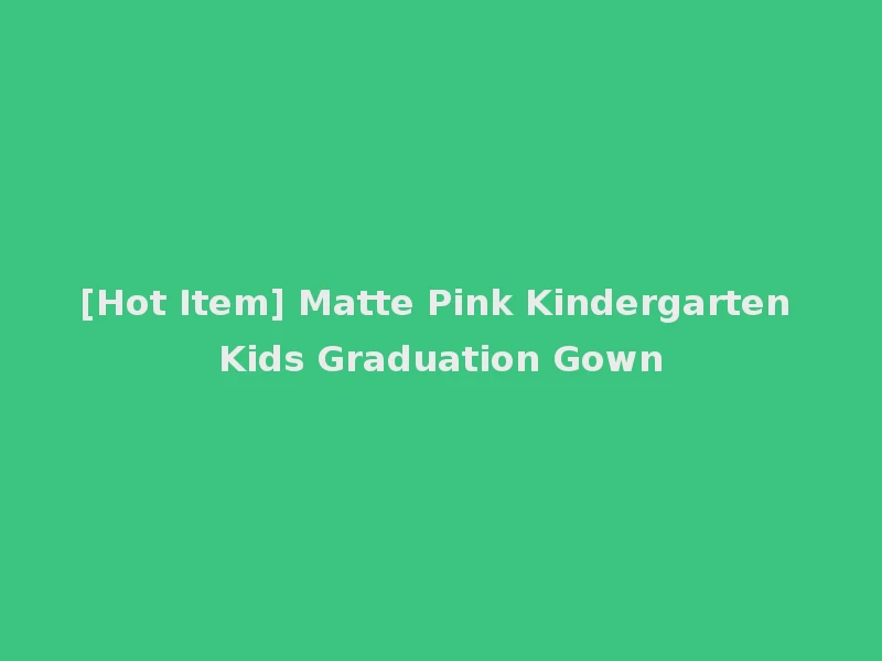 [Hot Item] Matte Pink Kindergarten Kids Graduation Gown