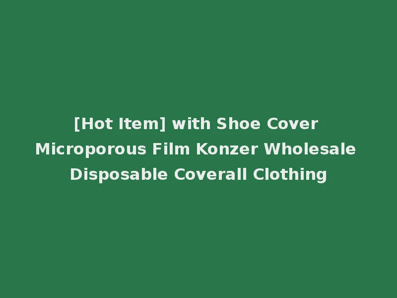 [Hot Item] with Shoe Cover Microporous Film Konzer Wholesale Disposable Coverall Clothing