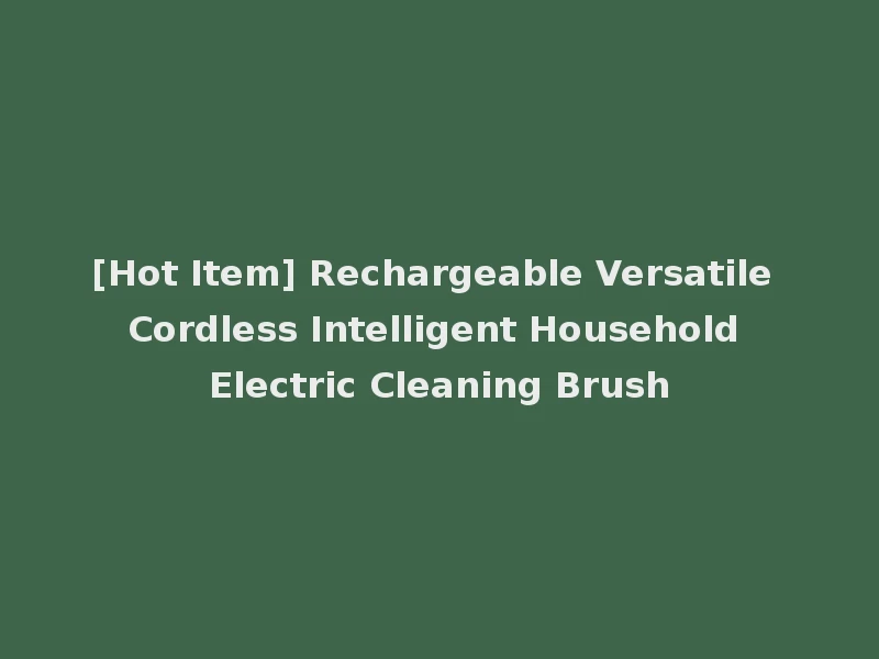 [Hot Item] Rechargeable Versatile Cordless Intelligent Household Electric Cleaning Brush