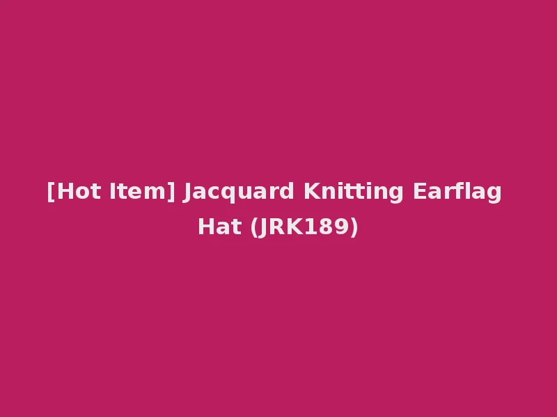 [Hot Item] Jacquard Knitting Earflag Hat (JRK189)