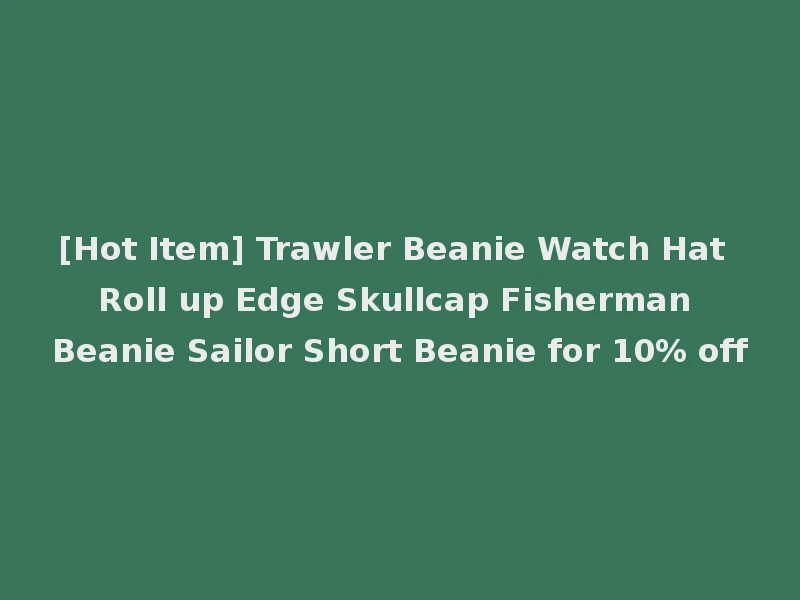 [Hot Item] Trawler Beanie Watch Hat Roll up Edge Skullcap Fisherman Beanie Sailor Short Beanie for 10% off
