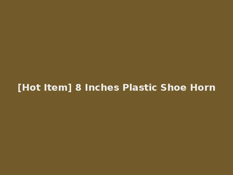 [Hot Item] 8 Inches Plastic Shoe Horn