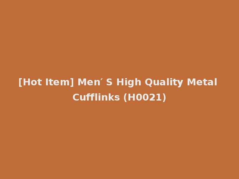 [Hot Item] Men′ S High Quality Metal Cufflinks (H0021)
