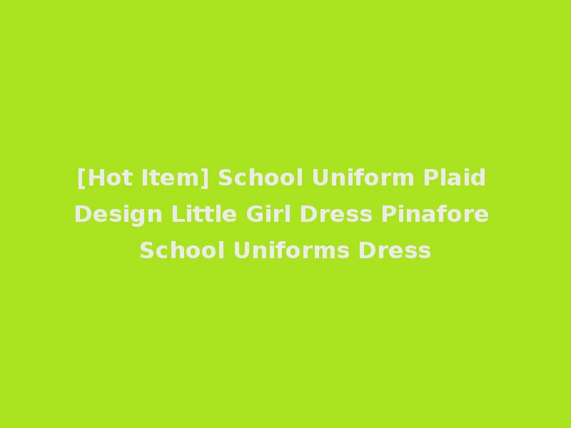 [Hot Item] School Uniform Plaid Design Little Girl Dress Pinafore School Uniforms Dress